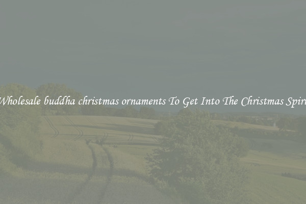 Wholesale buddha christmas ornaments To Get Into The Christmas Spirit