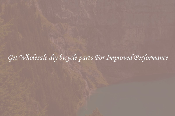 Get Wholesale diy bicycle parts For Improved Performance