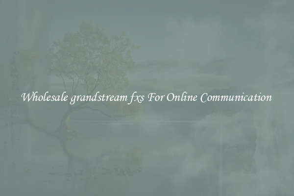 Wholesale grandstream fxs For Online Communication 