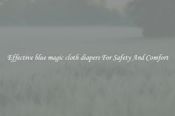 Effective blue magic cloth diapers For Safety And Comfort