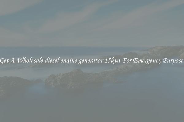 Get A Wholesale diesel engine generator 15kva For Emergency Purposes