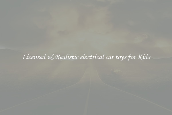 Licensed & Realistic electrical car toys for Kids