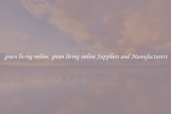 green living online, green living online Suppliers and Manufacturers