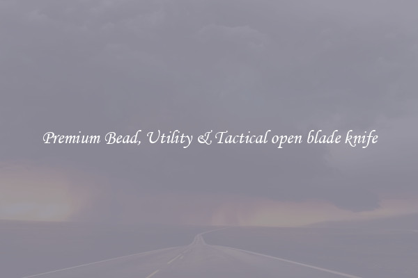 Premium Bead, Utility & Tactical open blade knife