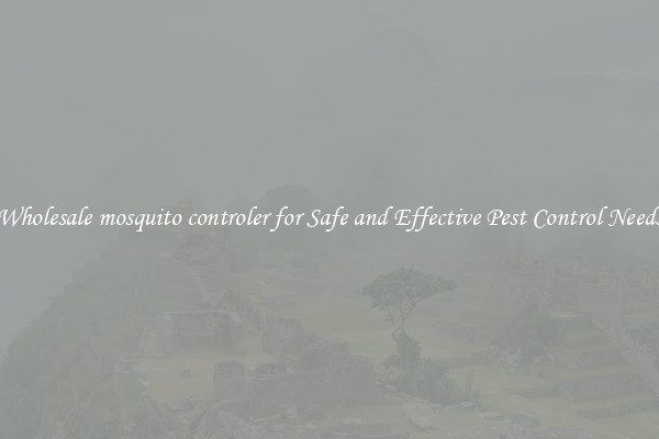 Wholesale mosquito controler for Safe and Effective Pest Control Needs