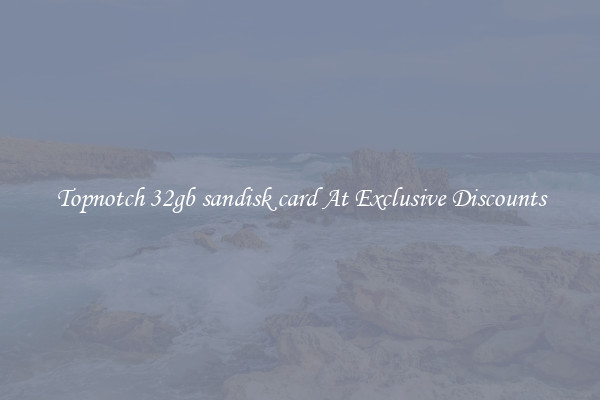 Topnotch 32gb sandisk card At Exclusive Discounts