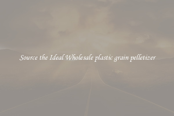 Source the Ideal Wholesale plastic grain pelletizer