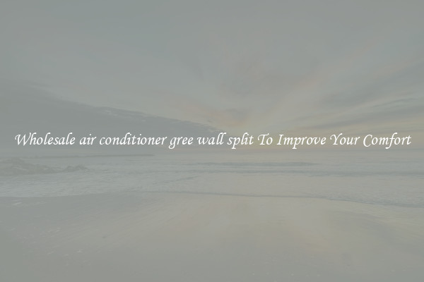 Wholesale air conditioner gree wall split To Improve Your Comfort