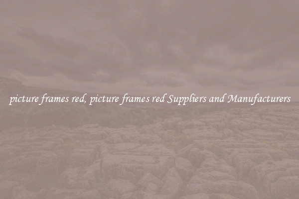 picture frames red, picture frames red Suppliers and Manufacturers