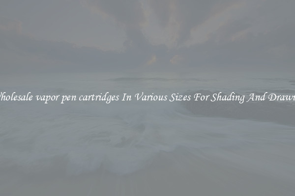 Wholesale vapor pen cartridges In Various Sizes For Shading And Drawing