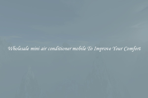 Wholesale mini air conditioner mobile To Improve Your Comfort