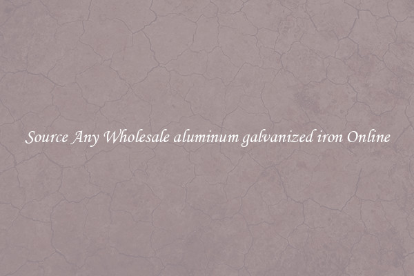 Source Any Wholesale aluminum galvanized iron Online