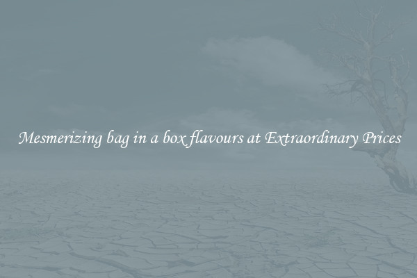 Mesmerizing bag in a box flavours at Extraordinary Prices
