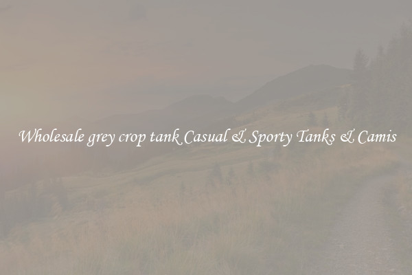 Wholesale grey crop tank Casual & Sporty Tanks & Camis
