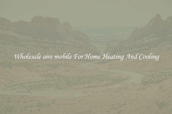 Wholesale aire mobile For Home Heating And Cooling