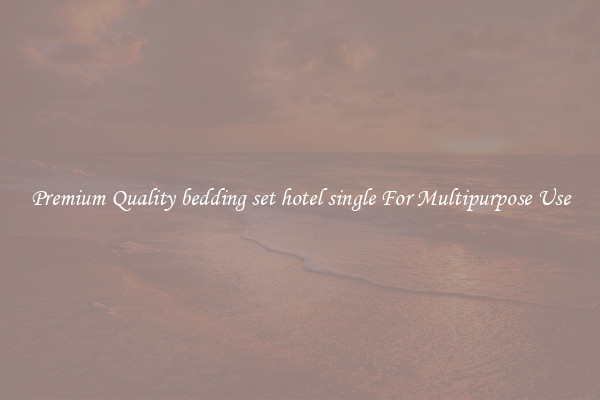 Premium Quality bedding set hotel single For Multipurpose Use