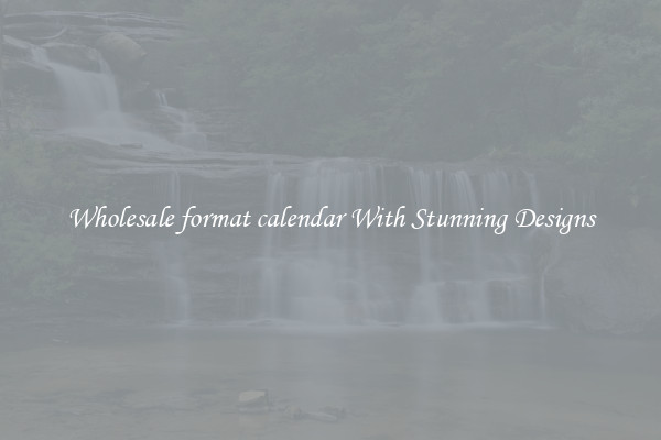 Wholesale format calendar With Stunning Designs
