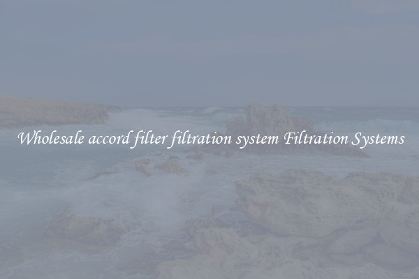 Wholesale accord filter filtration system Filtration Systems