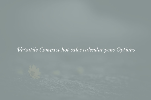 Versatile Compact hot sales calendar pens Options