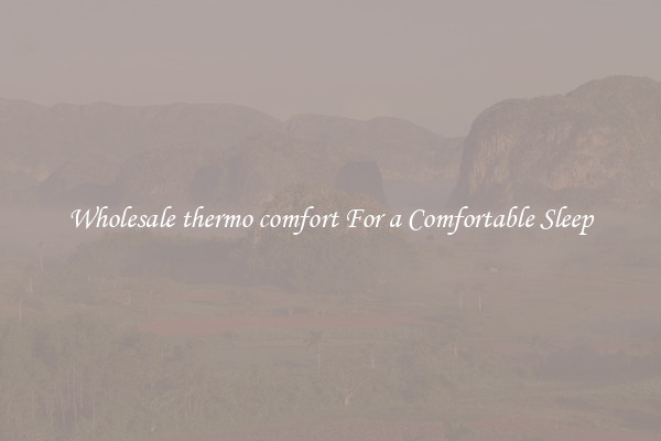 Wholesale thermo comfort For a Comfortable Sleep