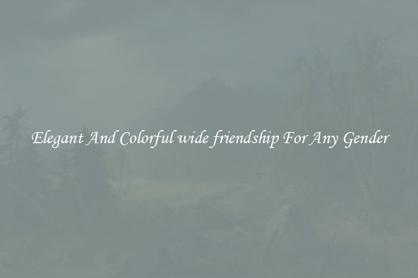 Elegant And Colorful wide friendship For Any Gender