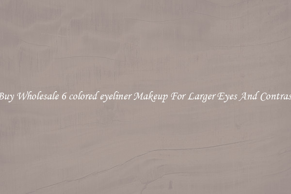 Buy Wholesale 6 colored eyeliner Makeup For Larger Eyes And Contrast