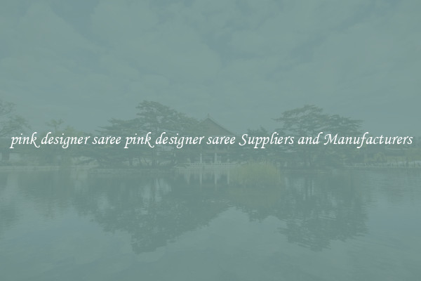pink designer saree pink designer saree Suppliers and Manufacturers