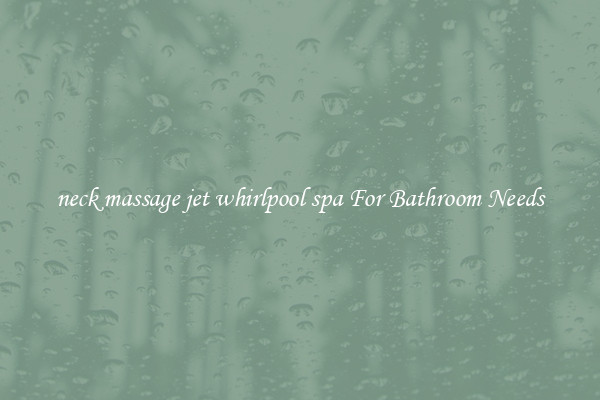 neck massage jet whirlpool spa For Bathroom Needs