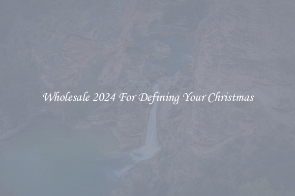 Wholesale 2024 For Defining Your Christmas