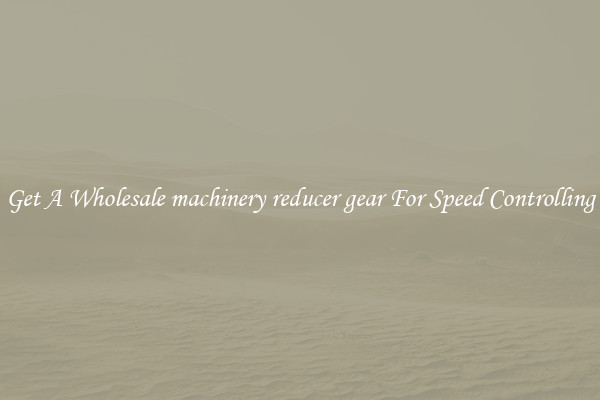 Get A Wholesale machinery reducer gear For Speed Controlling