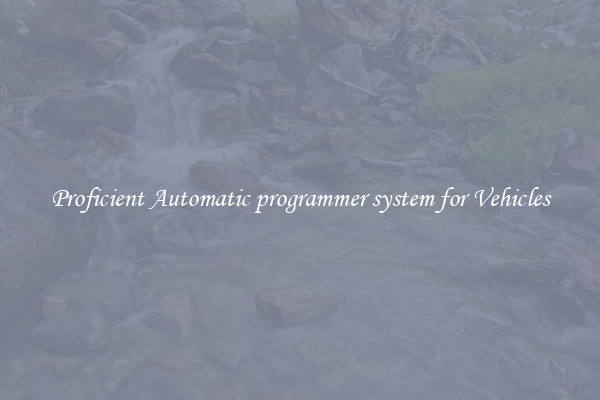 Proficient Automatic programmer system for Vehicles