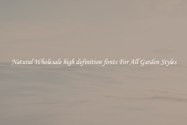 Natural Wholesale high definition fonts For All Garden Styles