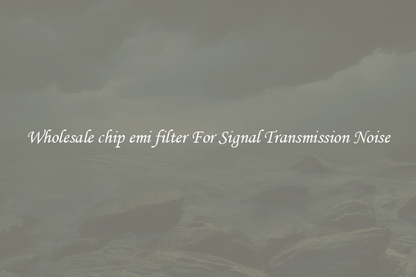Wholesale chip emi filter For Signal Transmission Noise