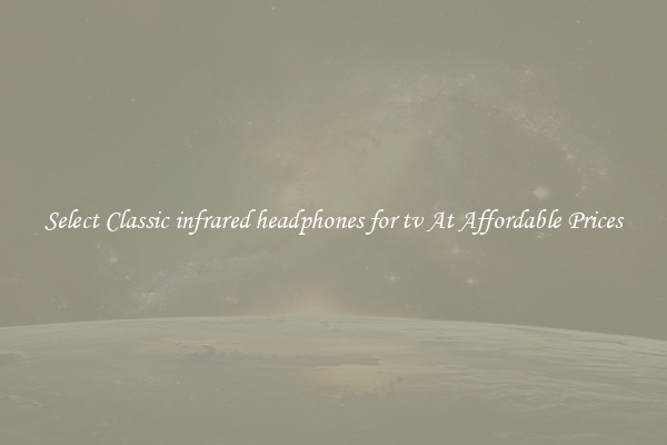 Select Classic infrared headphones for tv At Affordable Prices