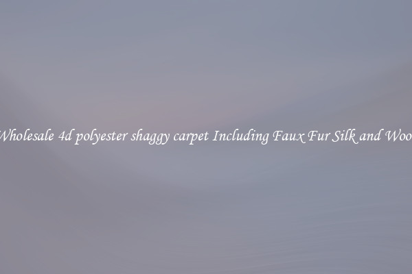 Wholesale 4d polyester shaggy carpet Including Faux Fur Silk and Wool 