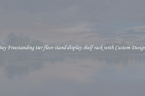 Buy Freestanding tier floor stand display shelf rack with Custom Designs