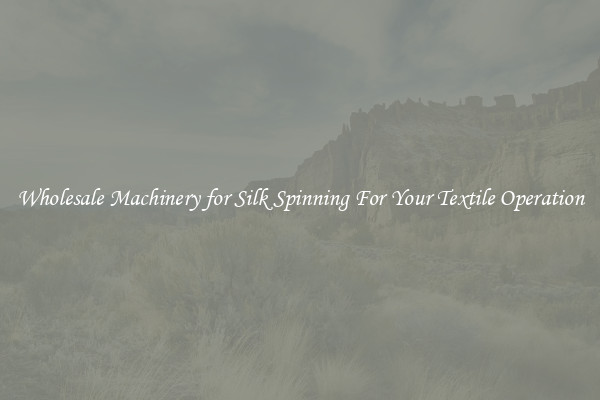 Wholesale Machinery for Silk Spinning For Your Textile Operation