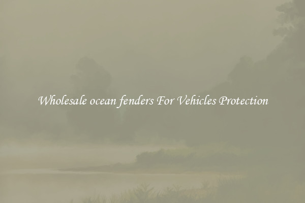 Wholesale ocean fenders For Vehicles Protection