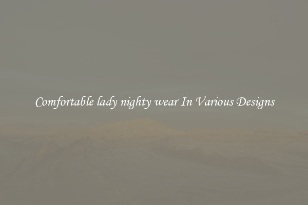 Comfortable lady nighty wear In Various Designs