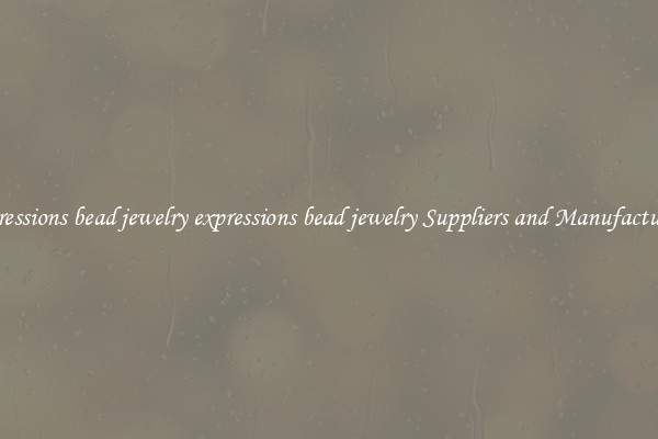 expressions bead jewelry expressions bead jewelry Suppliers and Manufacturers