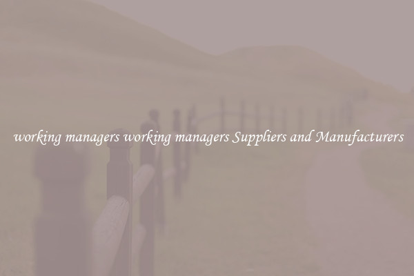 working managers working managers Suppliers and Manufacturers