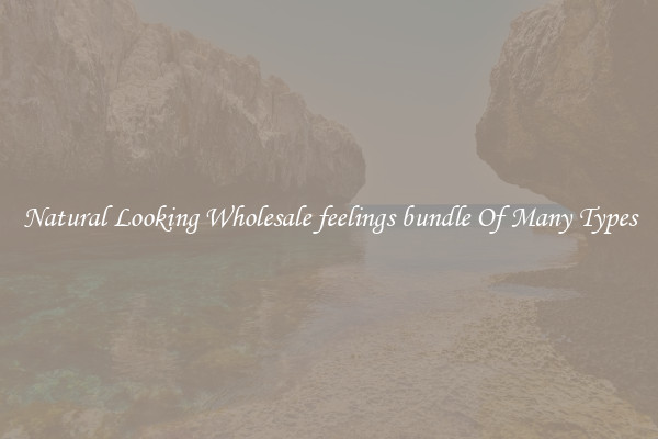 Natural Looking Wholesale feelings bundle Of Many Types
