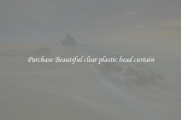 Purchase Beautiful clear plastic bead curtain