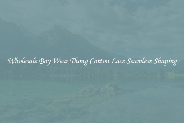 Wholesale Boy Wear Thong Cotton Lace Seamless Shaping