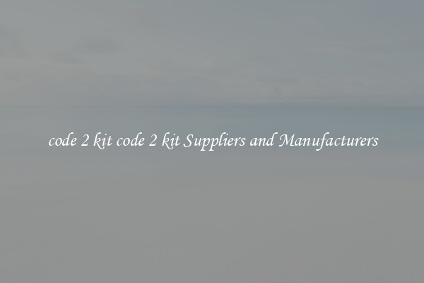 code 2 kit code 2 kit Suppliers and Manufacturers
