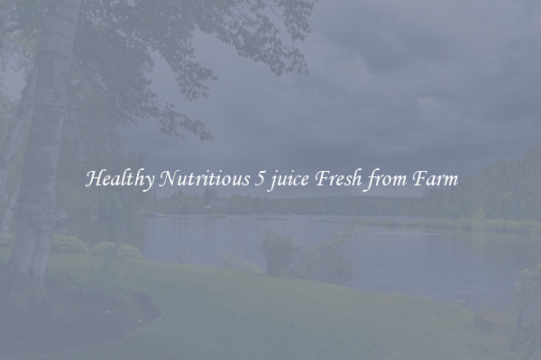 Healthy Nutritious 5 juice Fresh from Farm