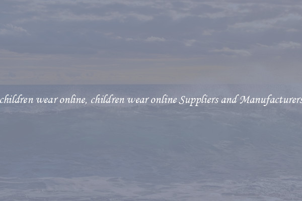 children wear online, children wear online Suppliers and Manufacturers