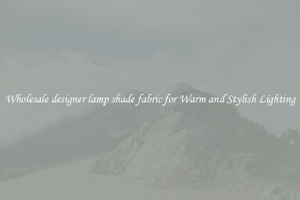 Wholesale designer lamp shade fabric for Warm and Stylish Lighting