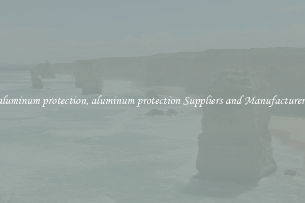 aluminum protection, aluminum protection Suppliers and Manufacturers