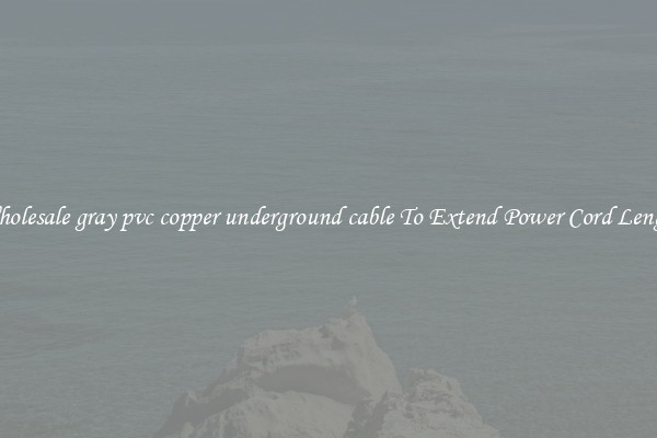 Wholesale gray pvc copper underground cable To Extend Power Cord Length